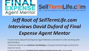 Selling Final Expense Insurance - Jeff Root Of Selltermlife.com Interviews  David Duford Of Final Expense Agent Mentor