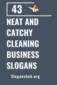 43 Neat And Catchy Cleaning Business Slogans Business Slogans Cleaning Business Cleaning Company Names