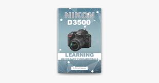 Nikon D3500 Learning Necessary Fundamentals Sponsored Learning Fundamentals Download Nikon Ad Nikon Fundamental Learning