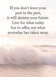  Inspirational Quotes About Life Don T Leave Past In Past Never Allow Destroy Future Quotes About Strength And Love Wisdom Quotes Positive Quotes