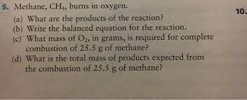 Oneclass 5 Methane Ch4 Burns In Oxygen 10 A What Are The Products Of The Reaction B Write