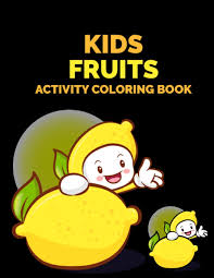 Print out and color these free coloring pages. Kids Fruits Activity Coloring Book Fruits And Vegetable Coloring Pages For Kids Toddlers And Teens For Coloring Practice Large 8 5x11 Inches Coloring Books For Kids Coloring Practice Publishing Bright Coloring