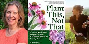 Plant This, Not That: Elise Howard in Conversation