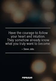 A grievance is most poignant when almost redressed. On Following Your Heart Steve Jobs Quotes Inspirational Words Words