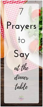 7 Prayers To Say At The Dinner Table Prayers Before Meals Table Prayer Mealtime Prayers