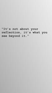  It S Not About You Reflection It S What You See Beyond It Reflection Quotes Inspiration Reflection Quotes Self Reflection Quotes