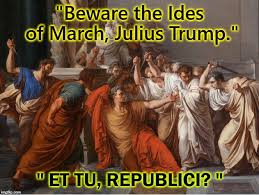 March is usually a turning point for me because the snow is starting to melt, the sun starts coming out and spring is around the corner. The Betrayal Of President Trump On The Ides Of March Imgflip