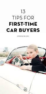 13 Must Know Tips For First Time Car Buyers Car Buyer Car Purchase Car Shop