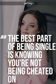 Some of them are nasty and hit below the belt, so don't forget to follow you funny jibes with lots of hugs, kisses. The Best Part Of Being Single Is Knowing Nobody S Cheating On You Flirting Quotes For Her Flirting Quotes Funny Flirting Quotes