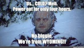 Meme Us Cold Meh Power Out For Only Four Hours No Biggie We Re From Wyoming All Templates Meme Arsenal Com