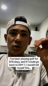 I’ve been playing golf for 828 days, and if I could go back to Day 1, I  would tell myself this