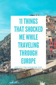 What Will Surprise Me In Europe Things That Shocked Me While Traveling Abroad Appetite For Travel Through Europe Europe Travel Travel Destinations European
