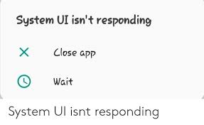How to fix process system isn't responding close app wait. System Ui Isn T Responding Close App O Wait System Ui Isnt Responding App Meme On Me Me