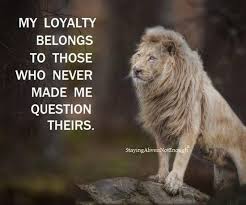 My Loyalty Belongs To Those Who Never Made Me Question Theirs Important Quotes Einstein Quotes Inspirational Words
