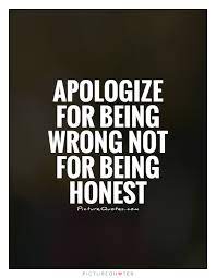Apologize For Being Wrong Not For Being Honest Picture Quotes