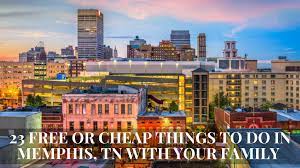 23 Free Or Cheap Things To Do In Memphis Tn With Your Family