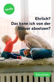 Die Kosten Fur Den Babysitter Kannst Du Von Der Steuer Absetzen Ja Das Ist Richtig Kinderbetreu Steuererklarung Online Steuererklarung Tipps Steuererklarung