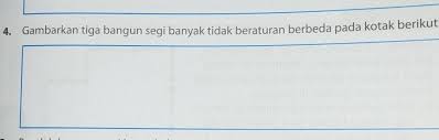 Bangun ini memiliki sisi yang sama dengan jumlah sudut yang dimilikinya. Gambarkan Tiga Bangun Segi Banyak Tidak Beraturan Berbeda Pada Kotak Berikut Jawab Dengan Benar Brainly Co Id