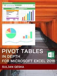 Pivot Tables In Depth For Microsoft Excel 2016 Ebook By Suljan Qeska Rakuten Kobo In 2020 Microsoft Excel Pivot Table Microsoft