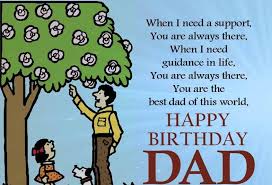 I send birthday wishes to you and love for you and you will ever in our heart forever. Best Birthday Wishes For Dad