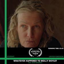 WHATEVER HAPPENED TO MOLLY DOYLE (Dir. Ava Bounds) "This absurd yet  touching comedy follows 80-year-old Molly Doyle as fantastical characters  help her let go of life and embrace her next journey"