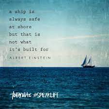 Don T Be Afraid To Embark On A New Journey Boating Quotes Ship Quotes Einstein Quotes