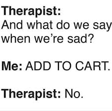 Jokes about counseling, jokes about psychiatrists, jokes about therapists, jokes about therapy, quotes about therapy, therapy jokes. Retail Therapy Retail Therapy Quotes Retail Therapy Humor Retail Jokes