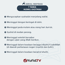 Ya allah, akhirilah hidup kami dgn islam, akhirilah hidup kami dgn membawa iman, akhirilah hidup kami dgn husnul khotimah (akhir yg baik). Ensiklopedia Islam Tujuh Tanda Husnul Khotimah