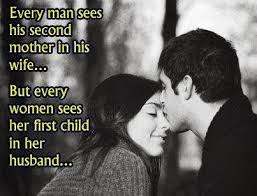 Every Man Sees His Second Mother In His Wife But Every Women Sees Her First Child In Her Husband Every Man Funny Dating Memes Love Life Quotes