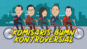 Komisaris adalah pihak yang mengawasi direksi. Komisaris Bumn Kontroversial