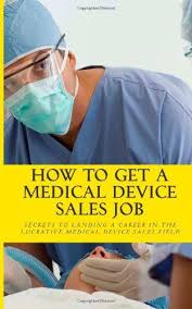 How To Get A Medical Device Sales Job Your Best Resource To Learn The Secrets Of Landing A Career In The Medical Device Sales Medical Sales Medical Sales Rep