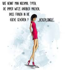 Wie Nennt Man Nochmal Typen Die Immer Witze Daruber Machen Dass Frauen In Die Kuche Gehoren Achja Single Witze Ironisch Lustige Spruche