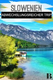 Slowenien So Gelingt Ein Abwechslungsreicher Trip Slowenien Urlaub Slowenien Slowenien Wandern
