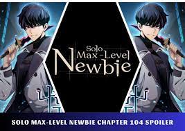 Solo Max-Level Newbie Chapter 104 Spoiler, Raw Scans, Release Date, Recap  10/2023