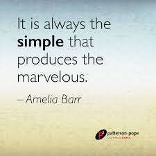 It Is Always The Simple That Produces The Marvelous Amelia Barr Mondaymotivation Quotes Best Inspirational Quotes Great Quotes Quotes To Live By