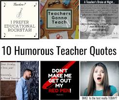 Aug 03, 2012 · 52 of our favorite inspirational quotes for teachers. 10 Humorous Shareable Teacher Quotes Bespoke Ela Essay Writing Tips Lesson Plans