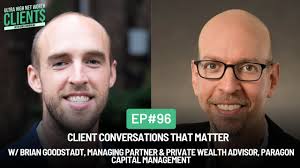 96 Client Conversations That Matter w/ Brian Goodstadt, Managing Partner  Paragon Capital Management