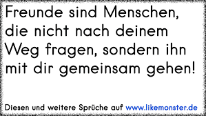 Freunde Sind Menschen Die Nicht Nach Deinem Weg Fragen Sondern Ihn