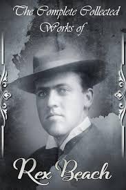 The Collected Complete Works of Rex Beach (Huge Collection Including  Laughing Bill Hyde, Heart of the Sunset, Rainbow's End, Captain Innocencio,  Flowing Gold, The Winds of Chance, Pardners, And More) eBook :