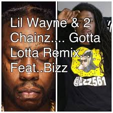 Stream Lil Wayne & 2 Chainz Gotta Lotta Remix Feat.. Bizz by BizzJustChill 