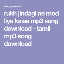 Rukh Jindagi Ne Mod Liya Kaisa Mp3 Song Download Tamil Mp3 Song Download Mp3 Song Download Mp3 Song Songs