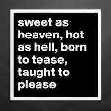 Check out our i tease to please selection for the very best in unique or custom, handmade pieces from our shops. Sweet As Heaven Hot As Hell Born To Tease Taugh Museum Quality Poster 16x16in By Patrick Boldomatic Shop