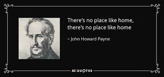 Some of the technologies we use are necessary for critical functions like security and site integrity, account authentication, security and privacy preferences. John Howard Payne Quote There S No Place Like Home There S No Place Like Home