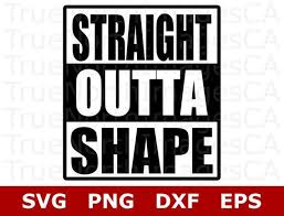 Fitness Svg Workout Svg Straight Outta Shape Svg Shirt Design Gift For Women Svg Files For Cricut Silhouette Cricut Svg Files For Cricut Svg