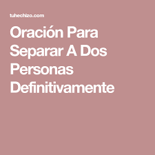 Oracion Para Separar A Dos Personas Definitivamente Oraciones Oraciones Milagrosas Y Poderosas Oraciones Poderosas A Dios