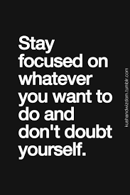 With text, notifications, social media, and email it can be hard to stay focused on anything. Dont Doubt Yourself Quotes Quotesgram Talking Quotes Inspirational Quotes Pictures Positive Quotes