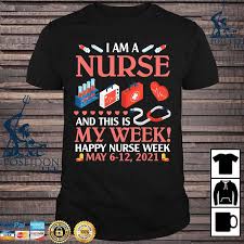 Celebrate national nurse week with freebies! I M A Nurse This Is My Week Happy Nurse Week May 6 12 2021 Shirt Hoodie Sweater Long Sleeve And Tank Top