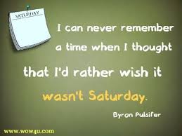Plan is not necessary in life 2. 81 Saturday Quotes For An Awesome Day