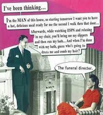Guess Who S Going To Dress Me And Comb My Hair The Funeral Director Funny Quotes Humor Retro Humor