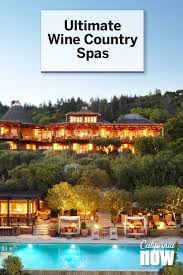 Great Spas In California Wine Country Visit California In 2020 Wine Country California Napa Valley Vacation Visit California